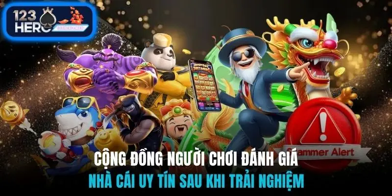 Cộng đồng người chơi đánh giá nhà cái uy tín sau khi trải nghiệm