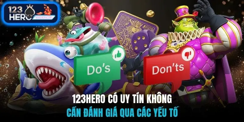 123Hero có uy tín không cần đánh giá qua các yếu tố
