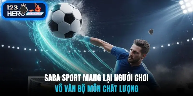Saba sport mang lại người chơi vô vàn bộ môn chất lượng