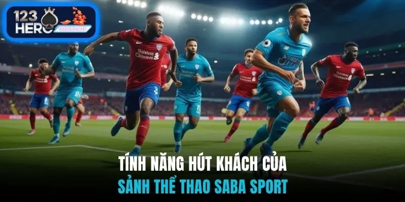 Tính năng hút khách của sảnh thể thao Saba sport