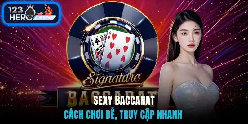 Sexy baccarat - Cách chơi dễ, truy cập nhanh