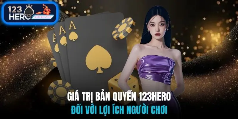 Giá trị bản quyền 123Hero đối với lợi ích người chơi