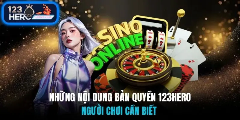 Những nội dung bản quyền 123Hero người chơi cần biết