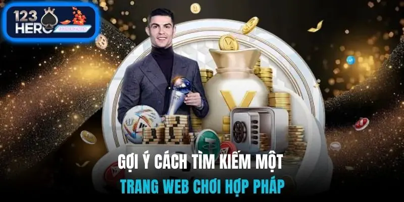 Gợi ý cách tìm kiếm một trang web chơi hợp pháp