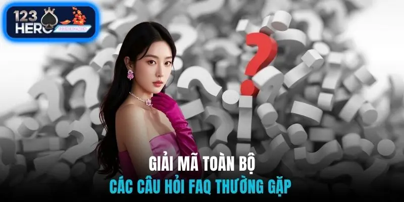 Giải mã toàn bộ các câu hỏi FAQ thường gặp