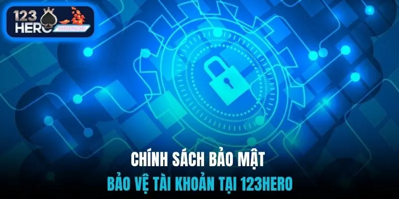 Chính sách bảo mật bảo vệ tài khoản tại 123Hero