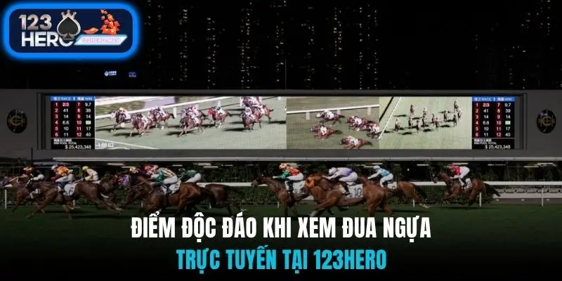 Điểm độc đáo khi xem đua ngựa trực tuyến tại 123Hero