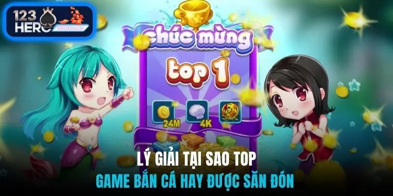 Lý giải tại sao top game bắn cá hay được săn đón