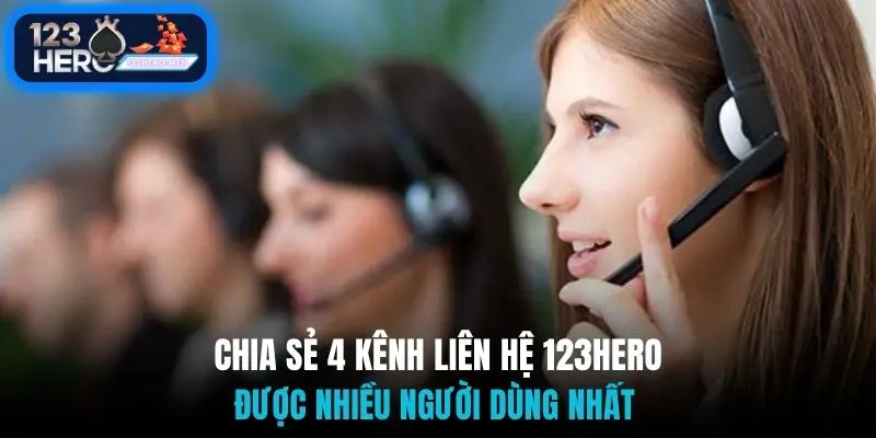 Chia sẻ 4 kênh liên hệ 123Hero được nhiều người dùng nhất 