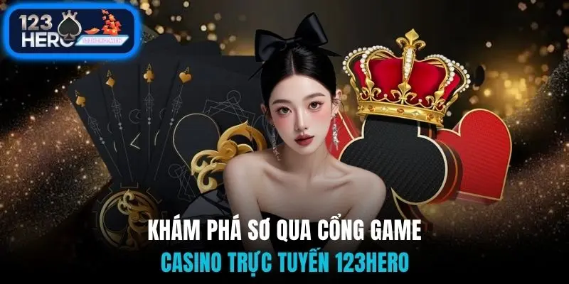 Khám phá sơ qua cổng game casino trực tuyến 123Hero