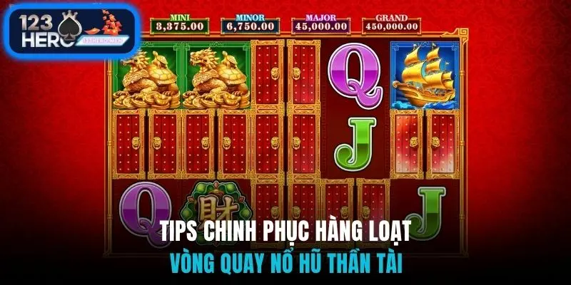 Tips chinh phục hàng loạt vòng quay nổ hũ thần tài