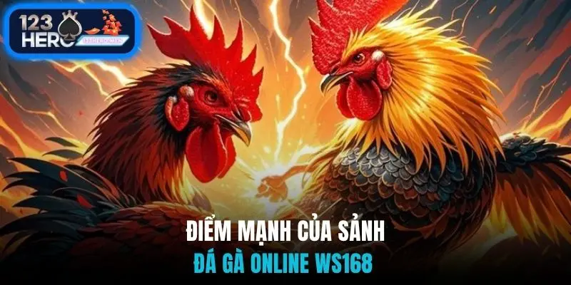 Điểm mạnh của sảnh đá gà online WS168