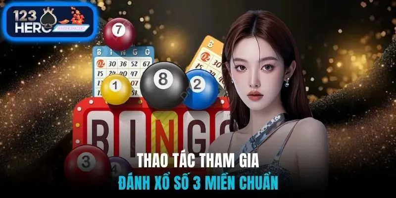 Thao tác tham gia đánh xổ số 3 miền chuẩn
