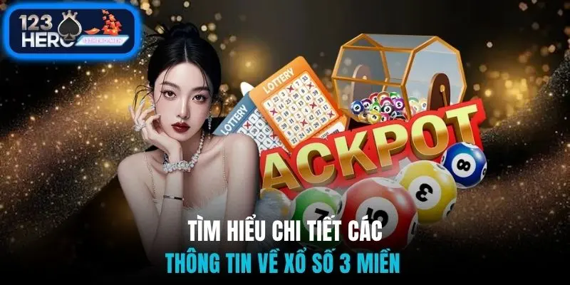 Tìm hiểu chi tiết các thông tin về xổ số 3 miền 